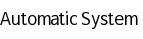 Automatic System